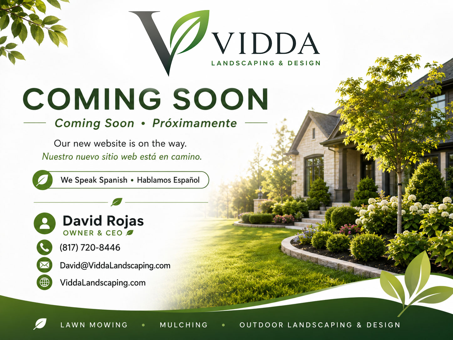 VIDDA Landscaping & Design coming soon. Coming Soon. Próximamente. We speak Spanish. Hablamos Español. David Rojas, Owner and CEO, phone number 817-720-8446, email David@ViddaLandscaping.com, website ViddaLandscaping.com.